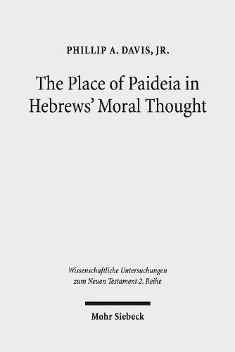 Cover image for The Place of Paideia in Hebrews' Moral Thought