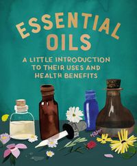 Cover image for Essential Oils: A Little Introduction to Their Uses and Health Benefits