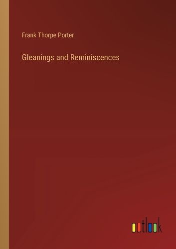 Gleanings and Reminiscences