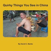 Cover image for Quirky Things You See in China