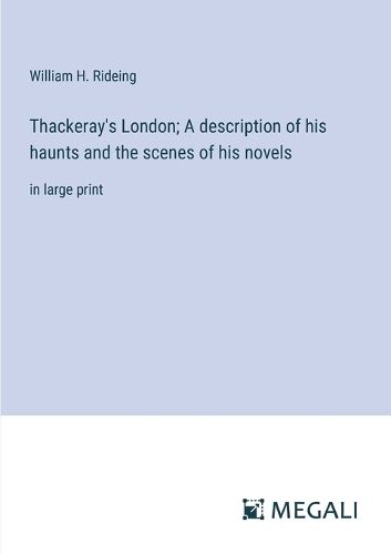 Cover image for Thackeray's London; A description of his haunts and the scenes of his novels