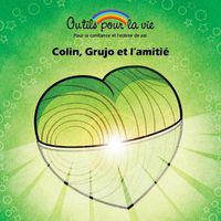 Cover image for Colin, Grujo et l'amitie: La connaissance de soi/Aimer et apprecier