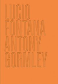 Cover image for Lucio Fontana/Antony Gormley