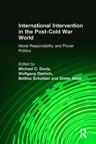 Cover image for International Intervention in the Post-Cold War World: Moral Responsibility and Power Politics