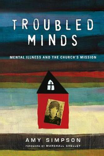 Troubled Minds - Mental Illness and the Church"s Mission