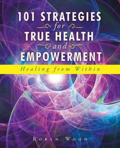 Cover image for 101 Strategies for True Health and Empowerment: Healing from Within