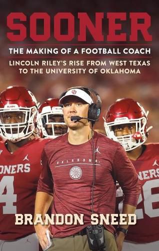 Cover image for Sooner: The Making of a Football Coach - Lincoln Riley's Rise from West Texas to the University of Oklahoma