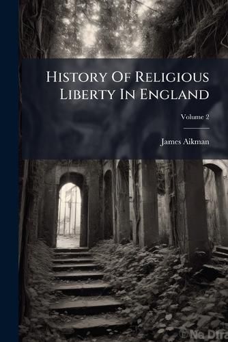 Cover image for History Of Religious Liberty In England