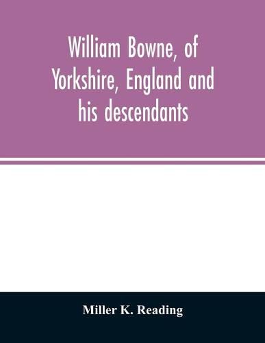 Cover image for William Bowne, of Yorkshire, England and his descendants