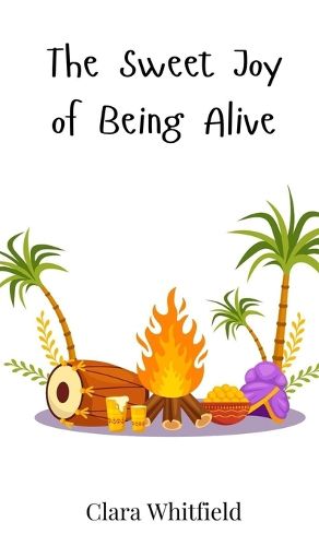 Cover image for The Sweet Joy of Being Alive