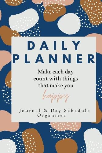 Cover image for Daily Planner Make each day count with things that make you Happy Journal & Day Schedule Organizer: Undated diary with prompts - Optimal Format (6  x 9 )