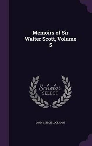 Cover image for Memoirs of Sir Walter Scott, Volume 5