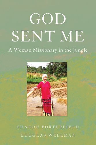 Cover image for God Sent Me: A Woman Missionary in the Jungle