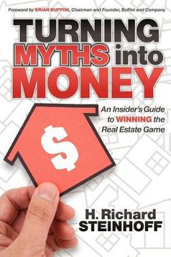 Cover image for Turning Myths into Money: An Insiders Guide to Winning the Real Estate Game