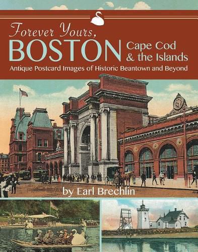 Cover image for Forever Yours, Boston, Cape Cod and the Islands: Antique Postcard Images of Historic Beantown and Beyond