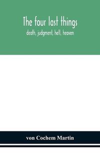 Cover image for The four last things: death, judgment, hell, heaven