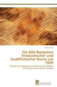 Cover image for Die Bild-Rezeption hinduistischer und buddhistischer Kunst um 1800
