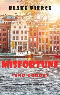 Cover image for Misfortune (and Gouda) (A European Voyage Cozy Mystery-Book 4)