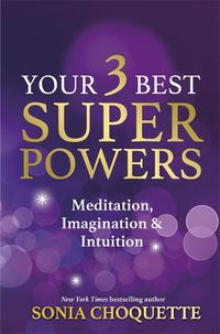 Cover image for Your 3 Best Super Powers: Meditation, Imagination & Intuition