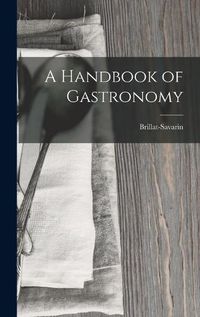 Cover image for A Handbook of Gastronomy