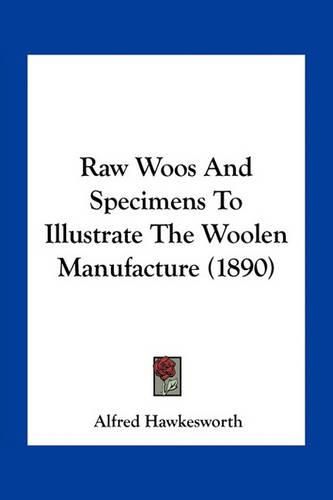 Raw Woos and Specimens to Illustrate the Woolen Manufacture (1890)