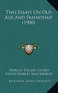 Cover image for Two Essays on Old Age and Friendship (1900)