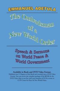 Cover image for The Ombudsman of a New World Order: Speech & Sermons on World Peace & World Governments