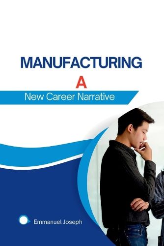 Cover image for Manufacturing a New Career Narrative