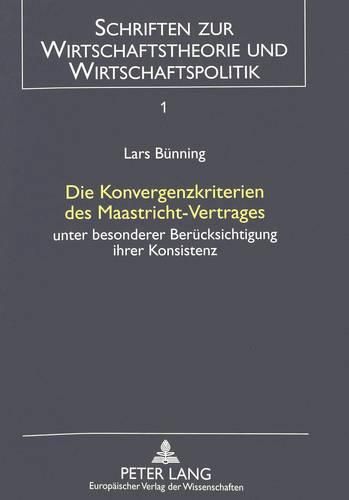 Cover image for Die Konvergenzkriterien Des Maastricht-Vertrages: Unter Besonderer Beruecksichtigung Ihrer Konsistenz