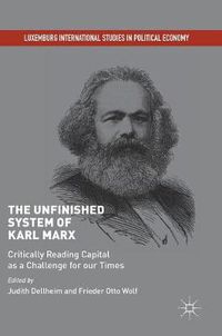 Cover image for The Unfinished System of Karl Marx: Critically Reading Capital as a Challenge for our Times