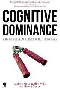 Cover image for Cognitive Dominance: A Brain Surgeon's Quest to Out-Think Fear