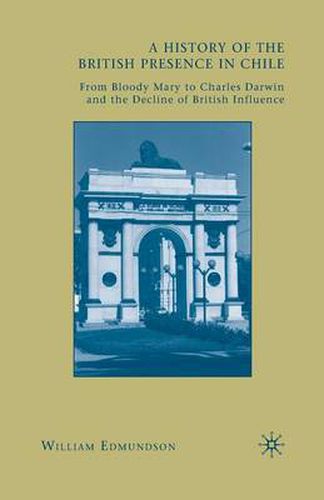 A History of the British Presence in Chile: From Bloody Mary to Charles Darwin and the Decline of British Influence