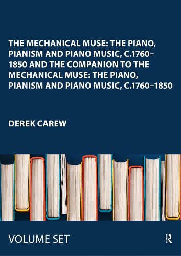 Cover image for The Mechanical Muse: The Piano, Pianism and Piano Music, c.1760-1850 and The Companion to The Mechanical Muse: The Piano, Pianism and Piano Music, c.1760-1850: 2 Volume Set