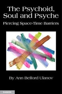 Cover image for The Psychoid, Soul and Psyche: Piercing Space-Time Barriers