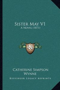 Cover image for Sister May V1: A Novel (1871)