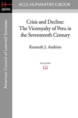 Cover image for Crisis and Decline: The Viceroyalty of Peru in the Seventeenth Century