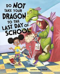 Cover image for Do Not Take Your Dragon to the Last Day of School