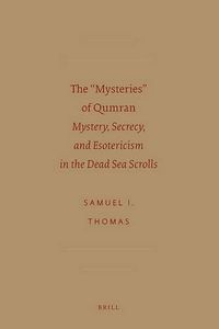 Cover image for The Mysteries  of Qumran: Mystery, secrecy, and esotericism in the Dead Sea scrolls