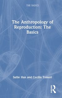 Cover image for The Anthropology of Reproduction: The Basics