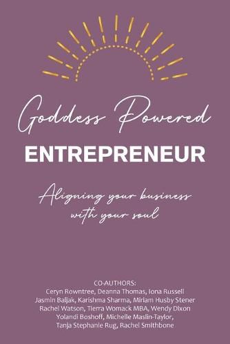 Cover image for Goddess Powered Entrepreneur: Aligning Your Business with Your Soul