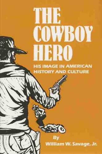 Cover image for The Cowboy Hero: His Image in American History and Culture