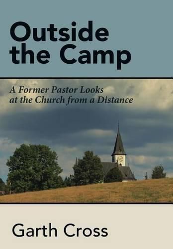 Cover image for Outside the Camp: A Former Pastor Looks at the Church from a Distance