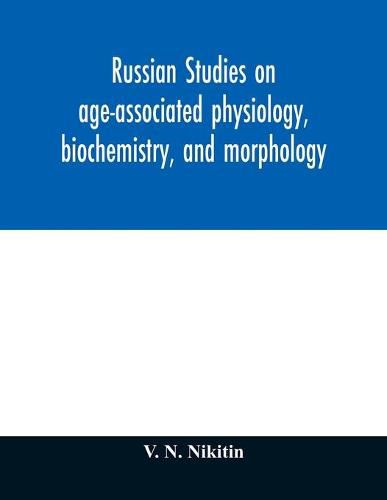 Cover image for Russian studies on age-associated physiology, biochemistry, and morphology; historic description with extensive bibliography