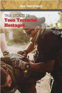 Cover image for True Stories of Teen Terrorist Hostages