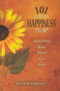 Cover image for 101 Ways to Happiness: Nourishing Body, Mind and Soul