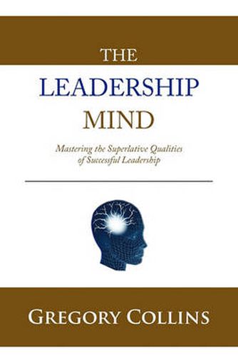 Cover image for THE Leadership Mind: Mastering the Superlative Qualities of Successful Leadership