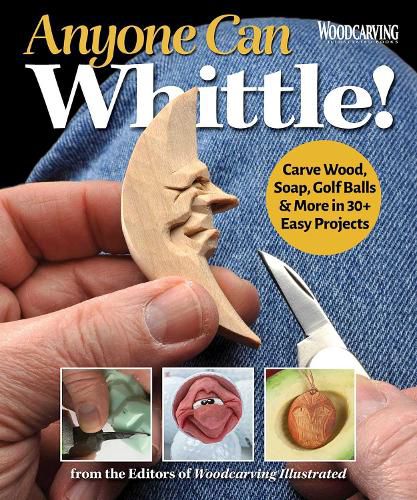 Cover image for Anyone Can Whittle!: Carve Wood, Soap, Golf Balls & More in 35 Easy Projects