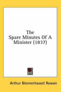 Cover image for The Spare Minutes of a Minister (1837)