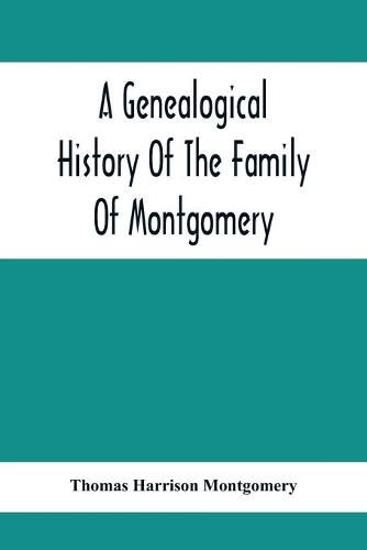 Cover image for A Genealogical History Of The Family Of Montgomery; Including The Montgomery Pedigree