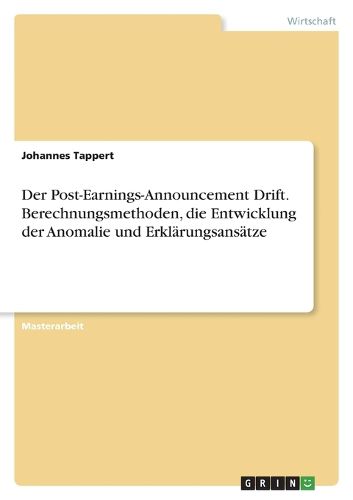 Cover image for Der Post-Earnings-Announcement Drift. Berechnungsmethoden, die Entwicklung der Anomalie und Erklaerungsansaetze